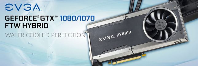EVGA GeForce GTX 1080 and 1070 FTW HYBRID